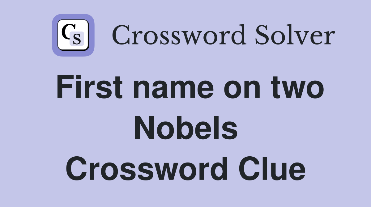 First name on two Nobels Crossword Clue