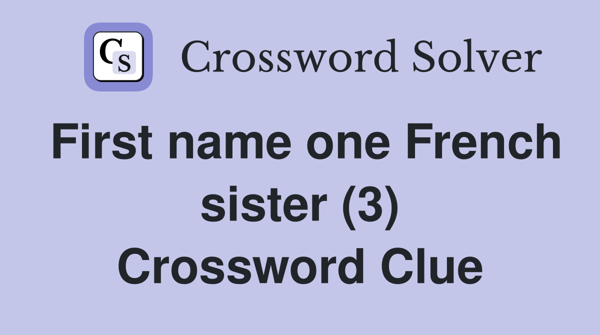 First name one French sister (3) Crossword Clue