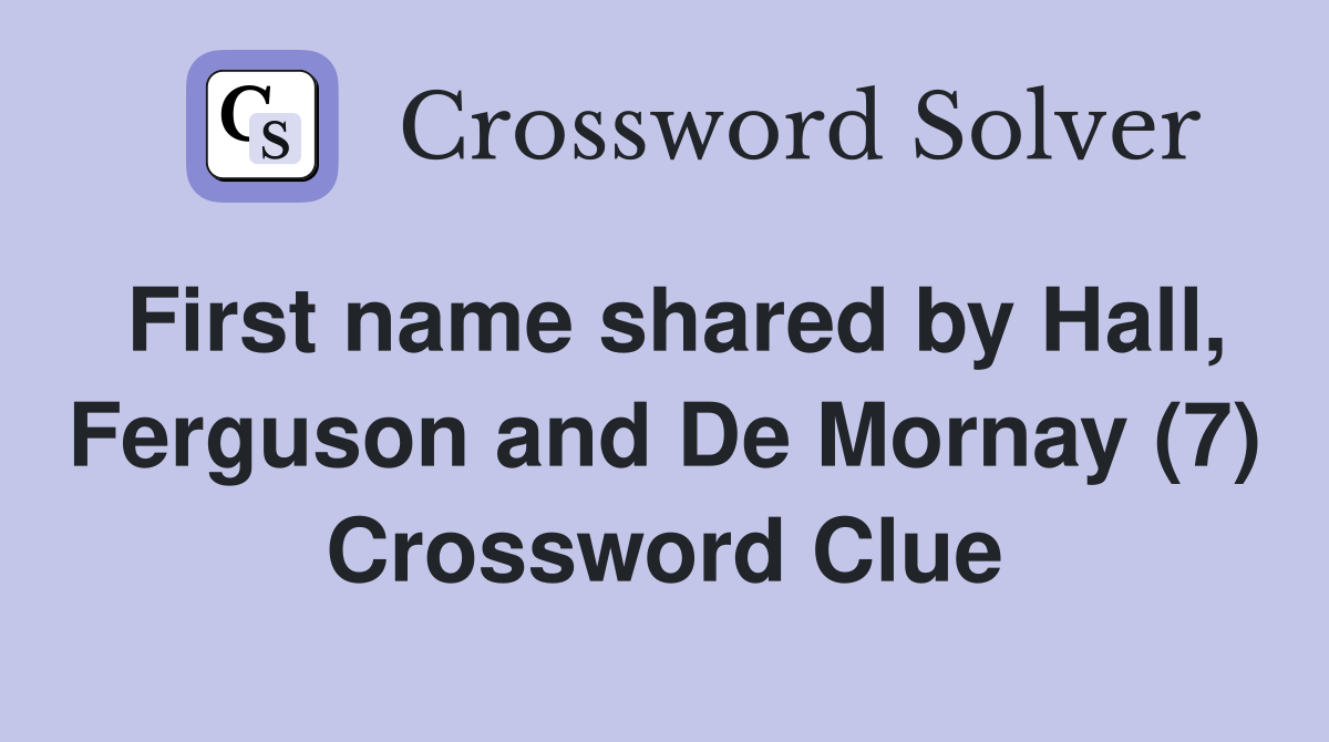 First name shared by Hall, Ferguson and De Mornay (7) Crossword Clue