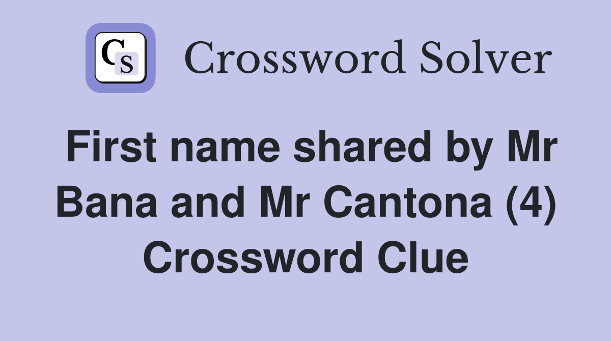 First name shared by Mr Bana and Mr Cantona (4) Crossword Clue