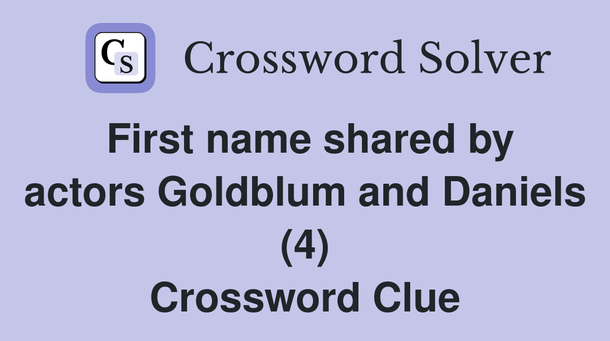 First name shared by actors Goldblum and Daniels (4) Crossword Clue