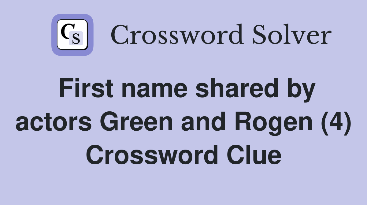 First name shared by actors Green and Rogen (4) Crossword Clue