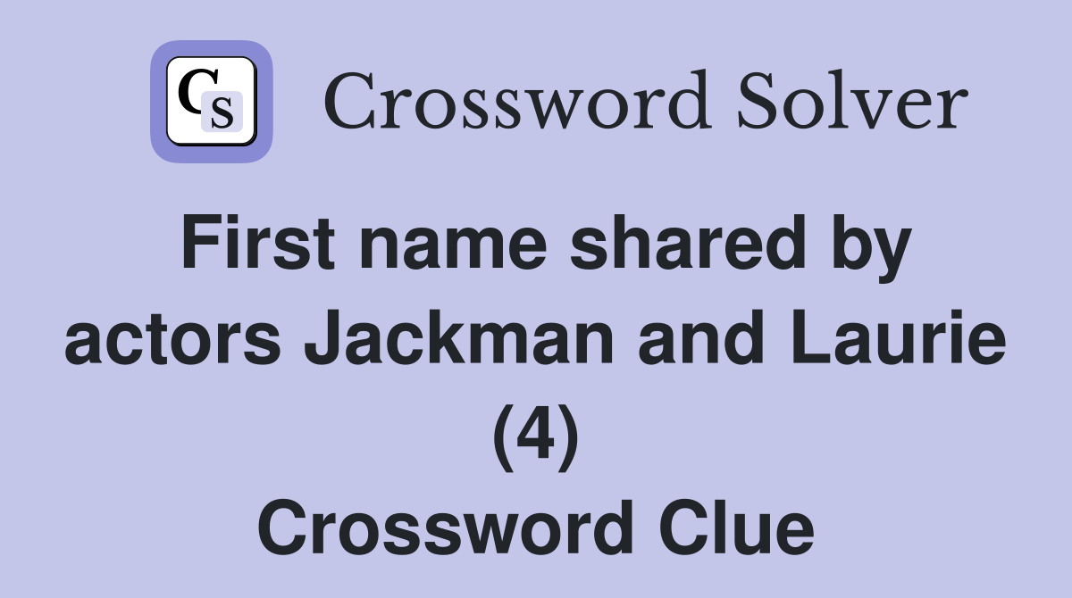 First name shared by actors Jackman and Laurie (4) Crossword Clue