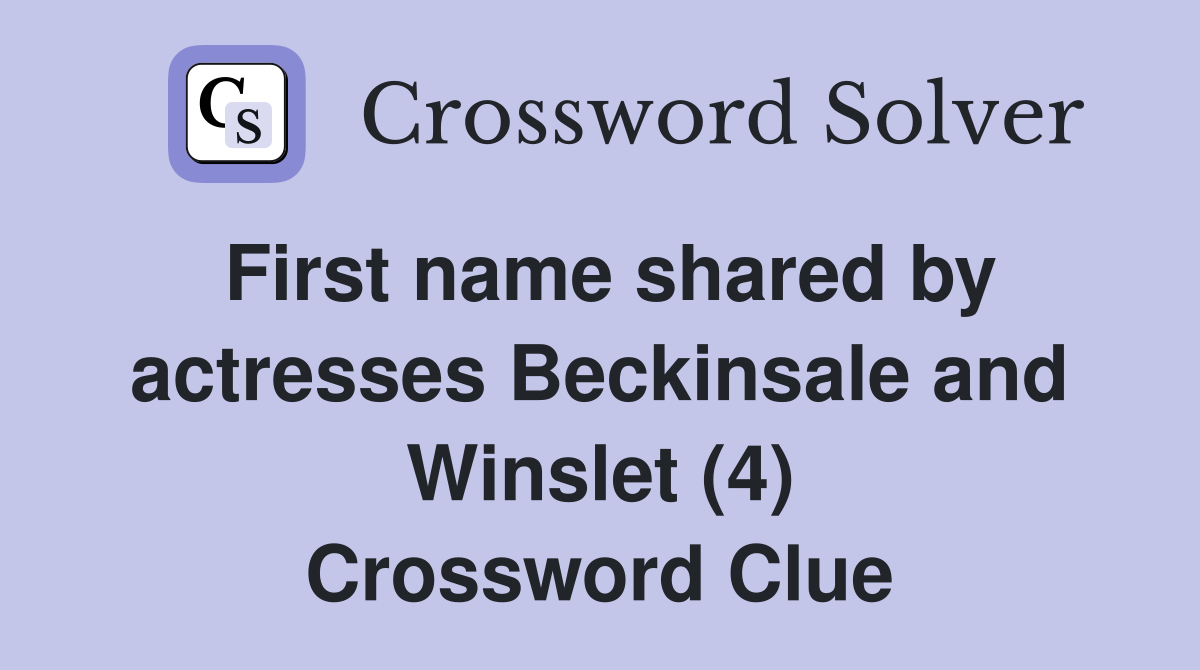First name shared by actresses Beckinsale and Winslet (4) Crossword Clue