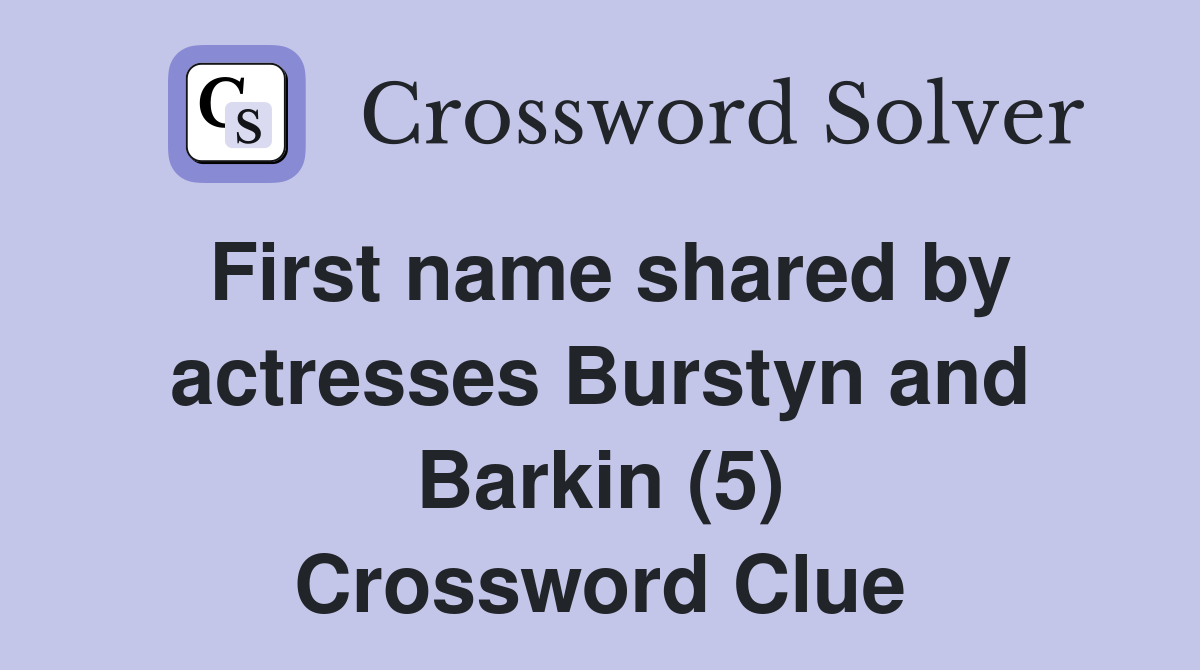 First name shared by actresses Burstyn and Barkin (5) Crossword Clue