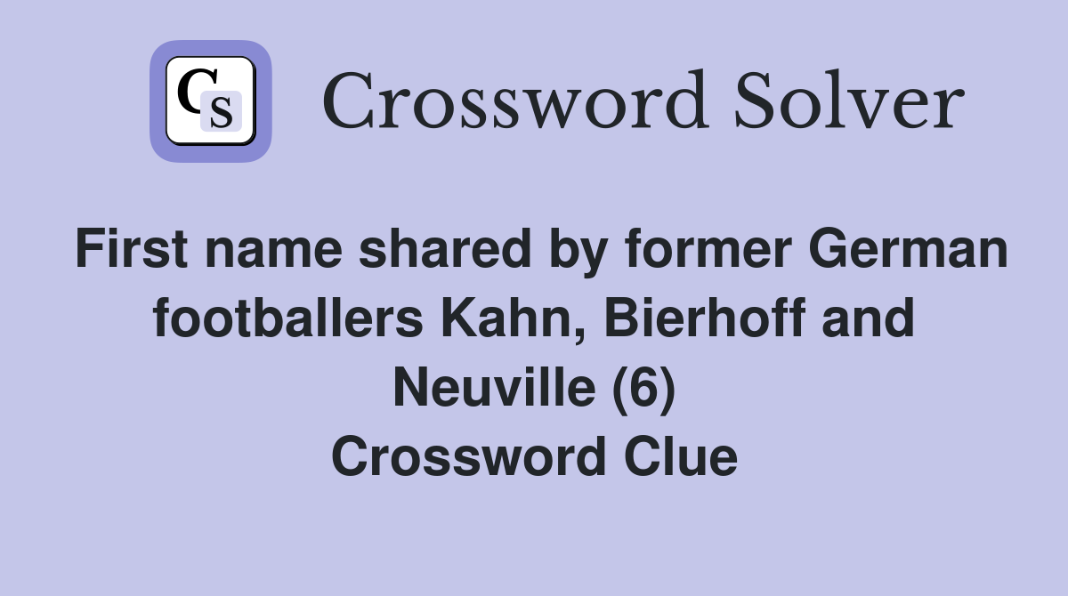 First name shared by former German footballers Kahn, Bierhoff and Neuville (6) Crossword Clue
