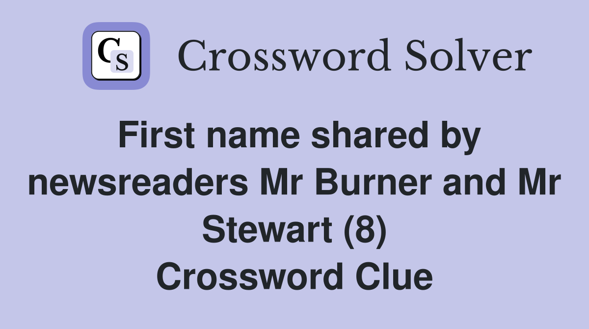 First name shared by newsreaders Mr Burner and Mr Stewart (8) Crossword Clue