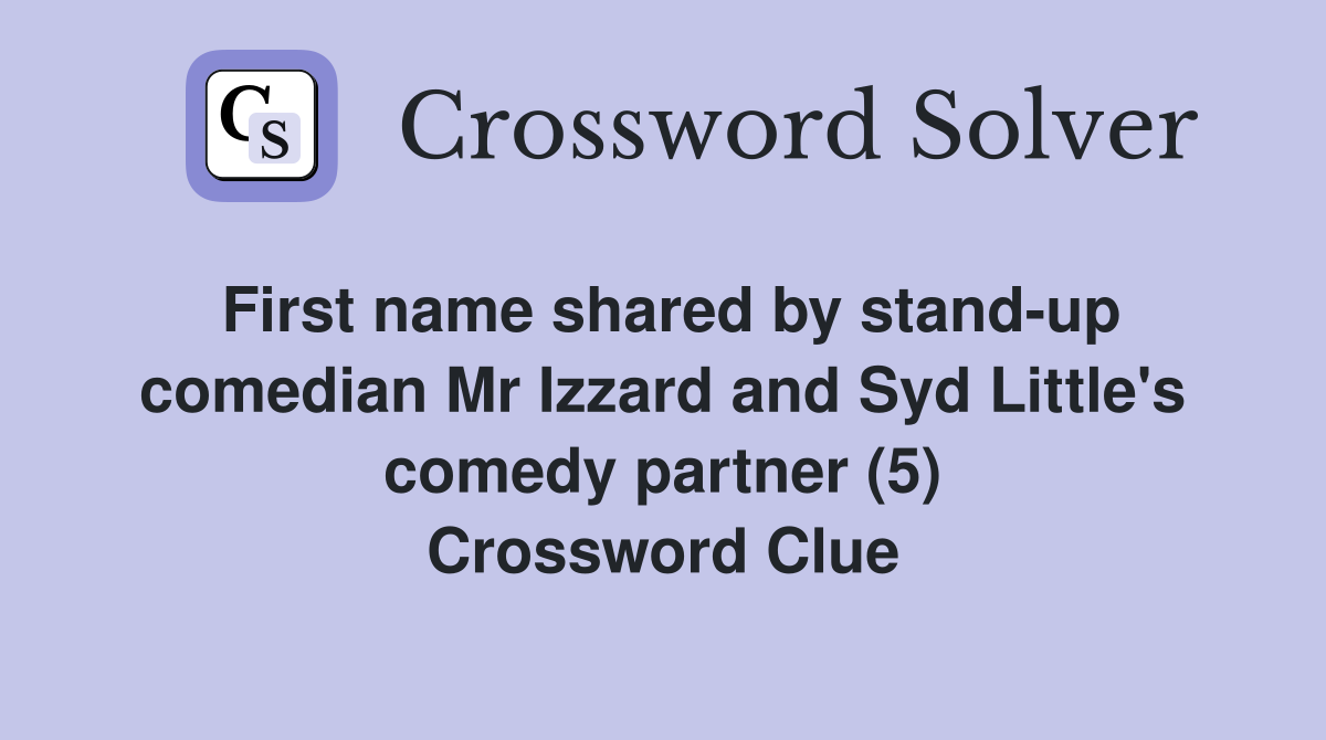 First name shared by stand-up comedian Mr Izzard and Syd Little's comedy partner (5) Crossword Clue