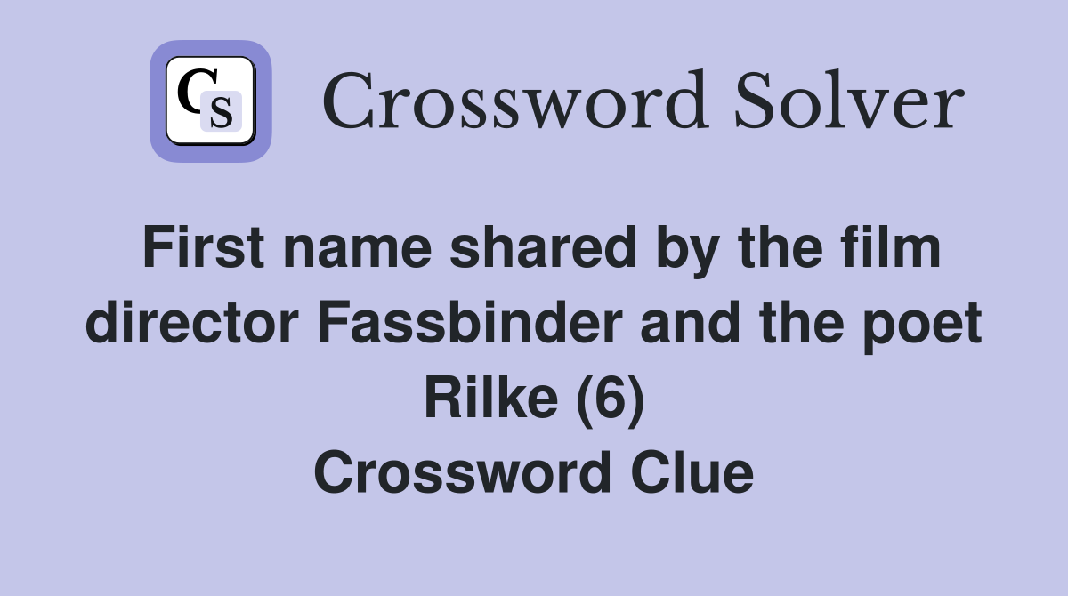 First name shared by the film director Fassbinder and the poet Rilke (6) Crossword Clue