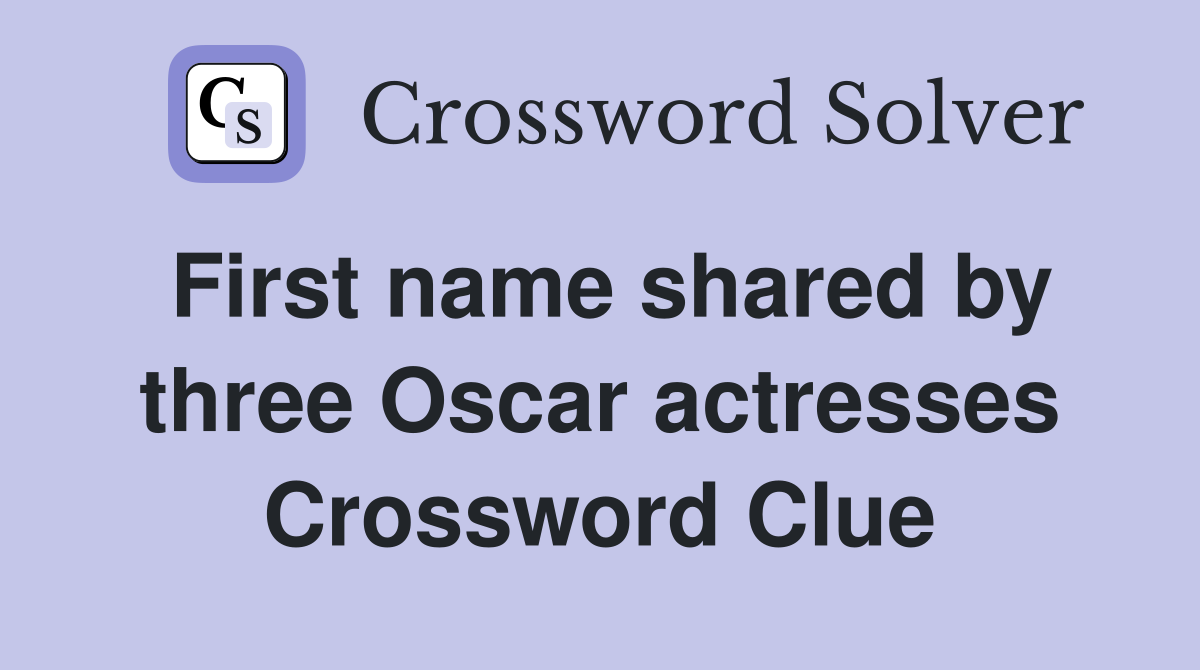 First name shared by three Oscar actresses Crossword Clue