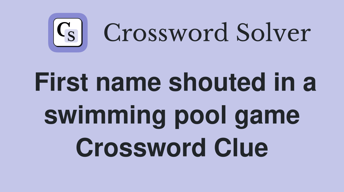 First name shouted in a swimming pool game Crossword Clue