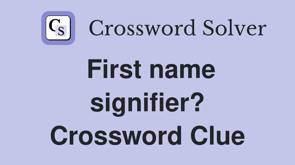 First name signifier? Crossword Clue