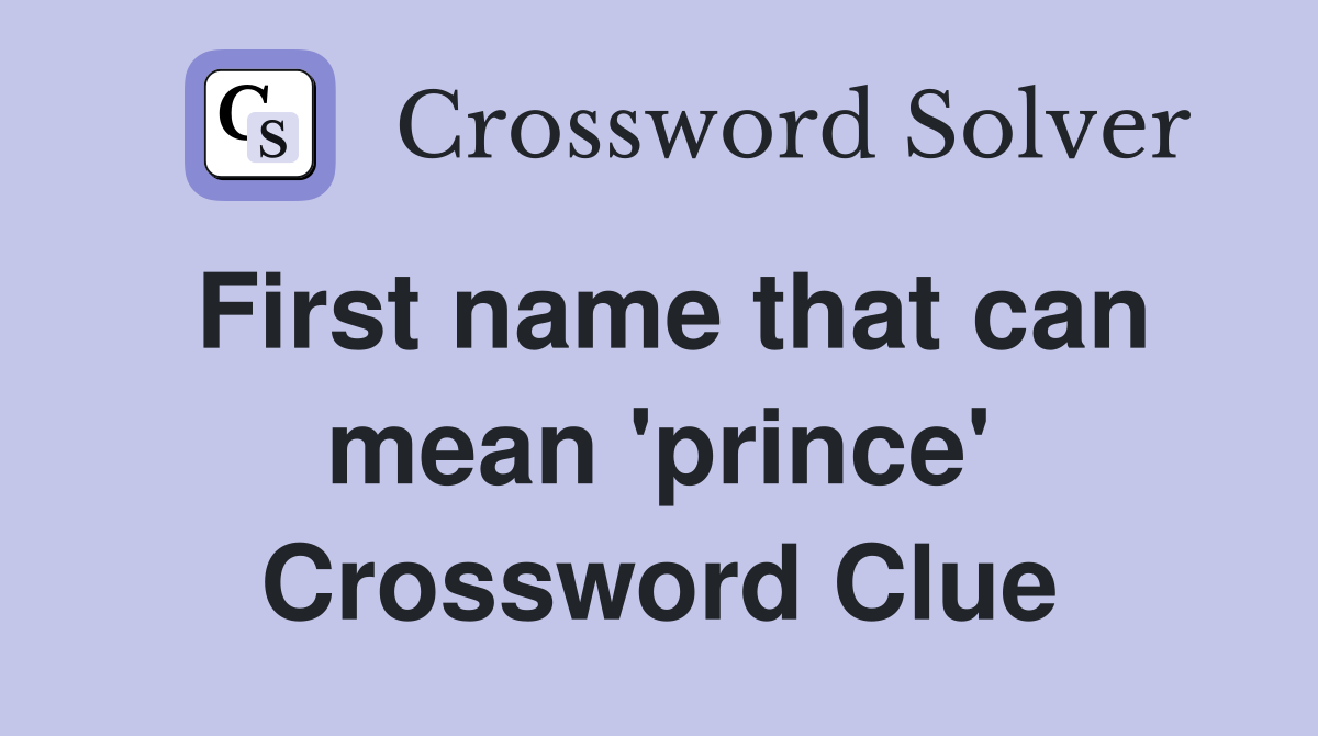 First name that can mean 'prince' Crossword Clue