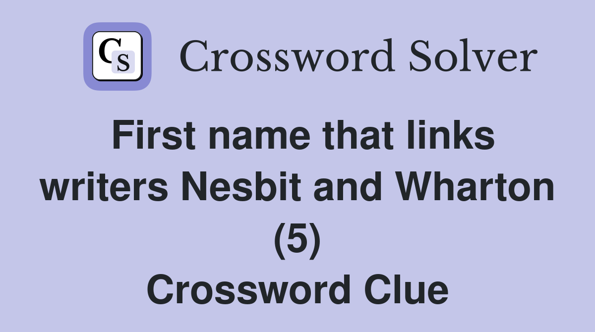 First name that links writers Nesbit and Wharton (5) Crossword Clue