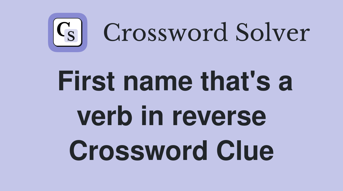 First name that's a verb in reverse Crossword Clue