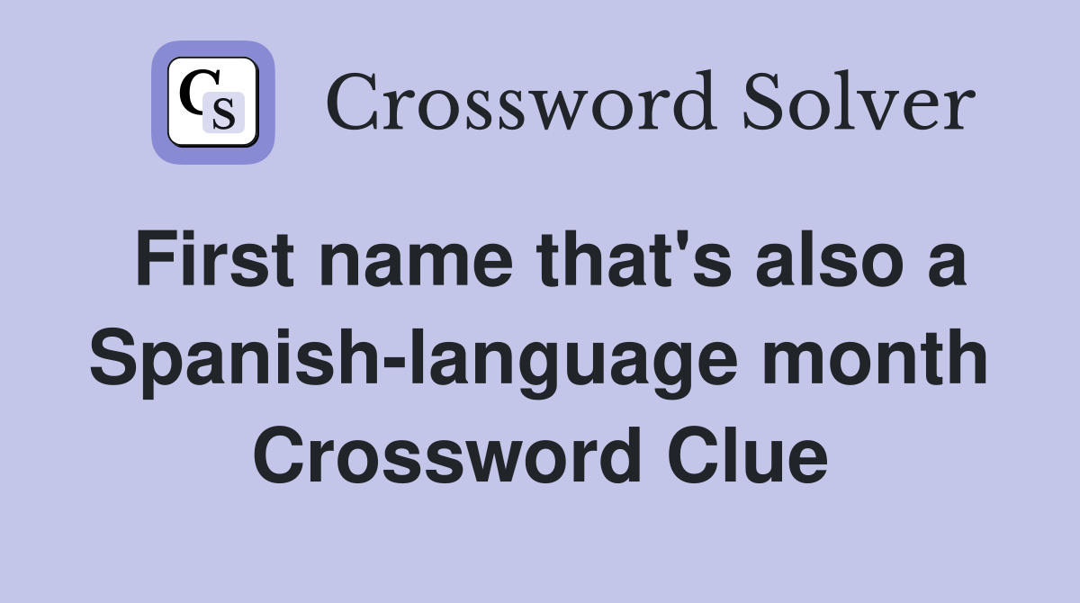 First name that's also a Spanish-language month Crossword Clue