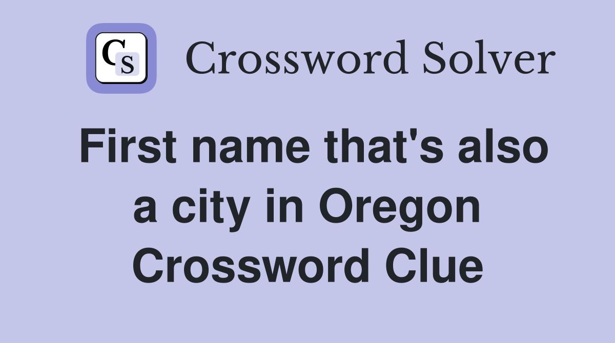 First name that's also a city in Oregon Crossword Clue