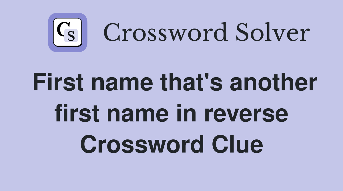 First name that's another first name in reverse Crossword Clue