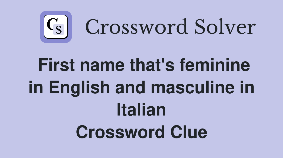 First name that's feminine in English and masculine in Italian Crossword Clue