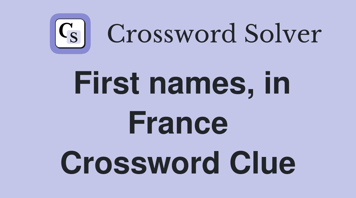 First names, in France Crossword Clue