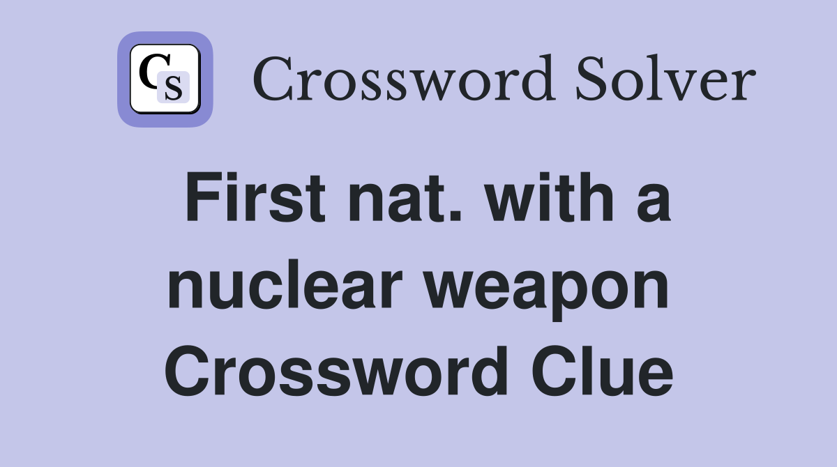 First nat. with a nuclear weapon Crossword Clue