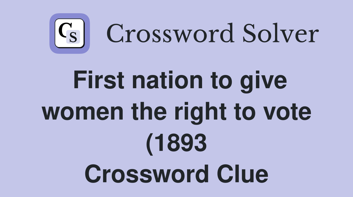 First nation to give women the right to vote (1893) Crossword Clue First nation to give women the right to vote (1893) Crossword Clue
