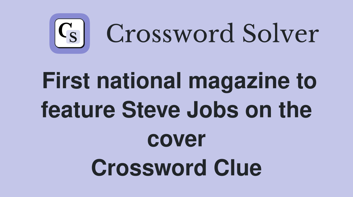 First national magazine to feature Steve Jobs on the cover Crossword Clue