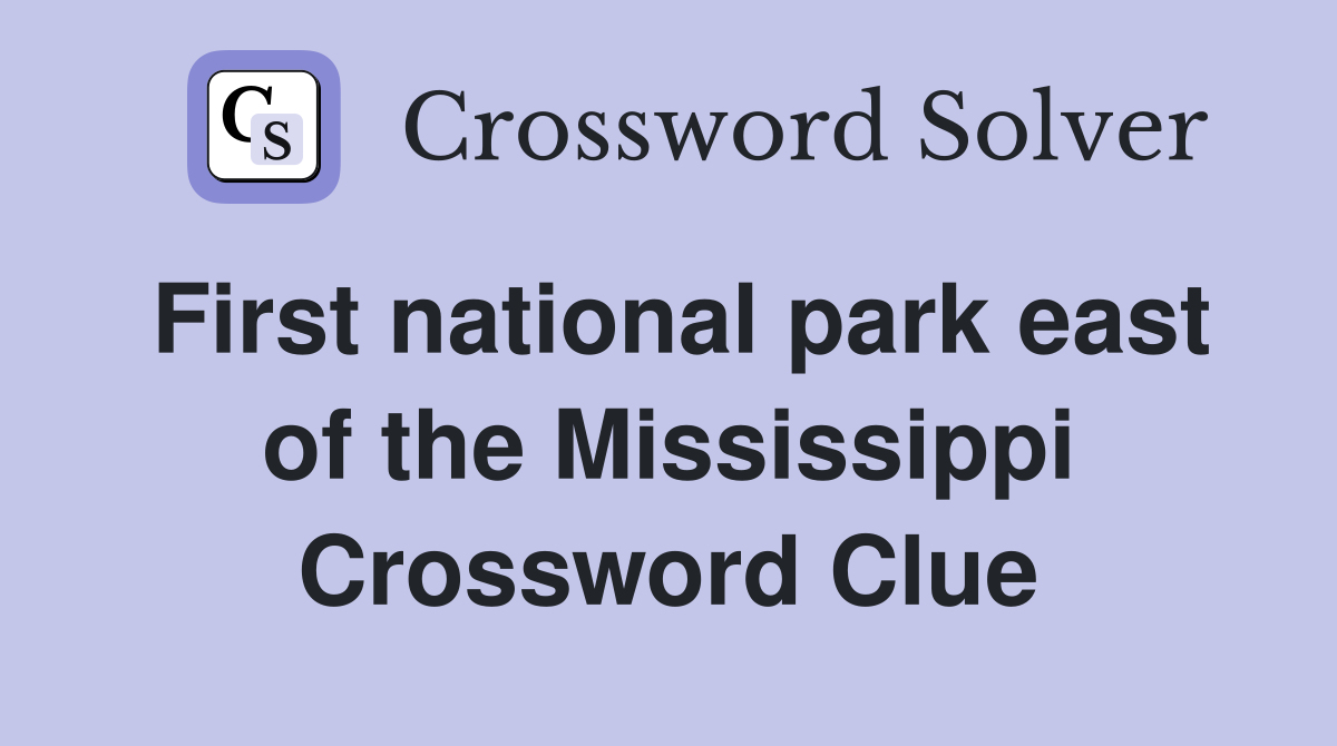 First national park east of the Mississippi Crossword Clue
