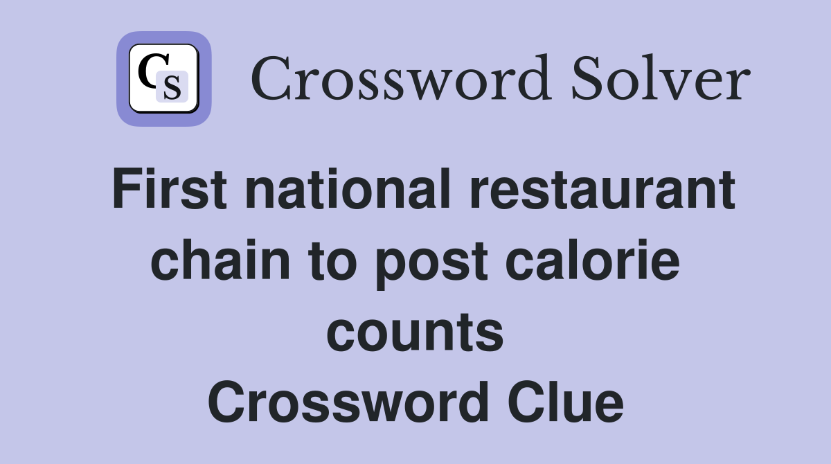 First national restaurant chain to post calorie counts Crossword Clue