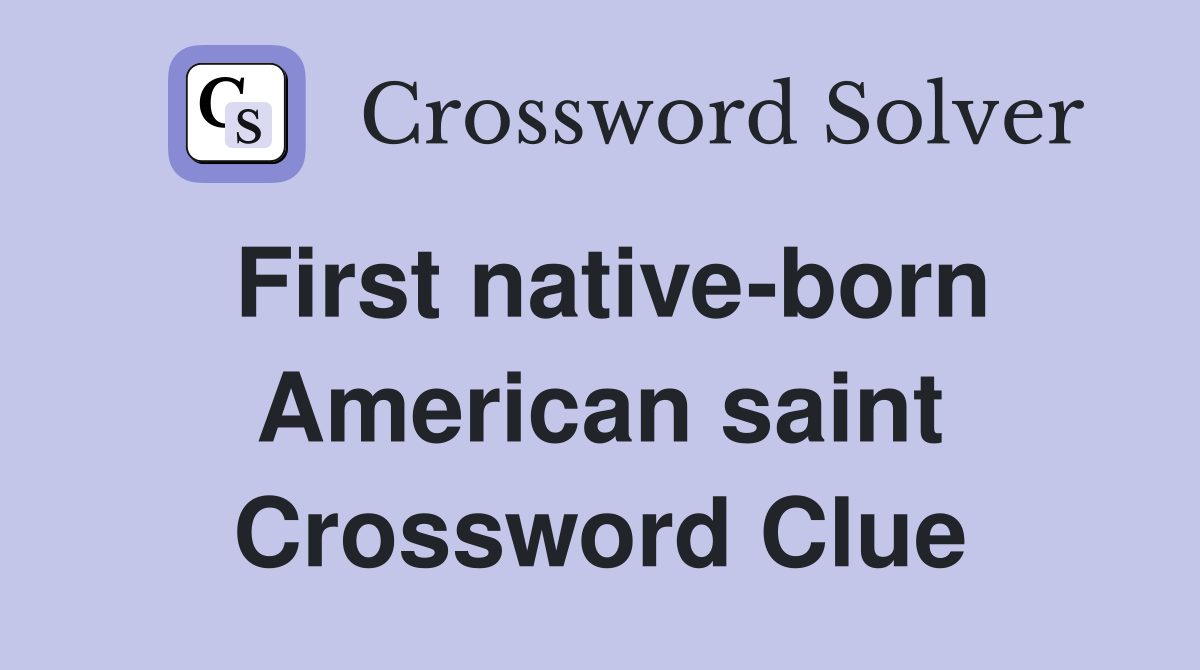 First native-born American saint Crossword Clue