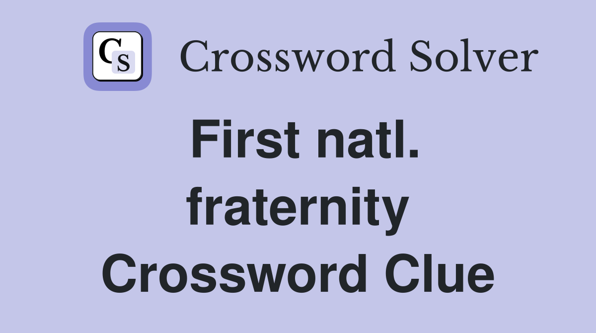 First natl. fraternity Crossword Clue