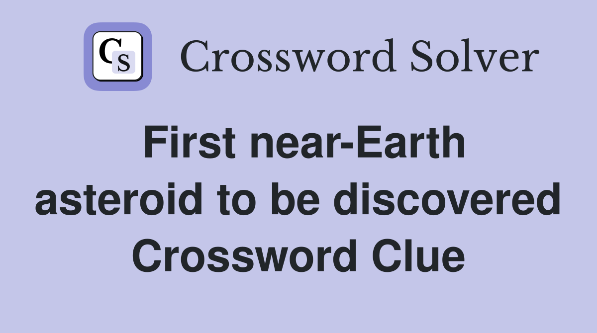 First near-Earth asteroid to be discovered Crossword Clue