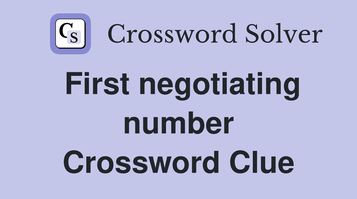 First negotiating number Crossword Clue