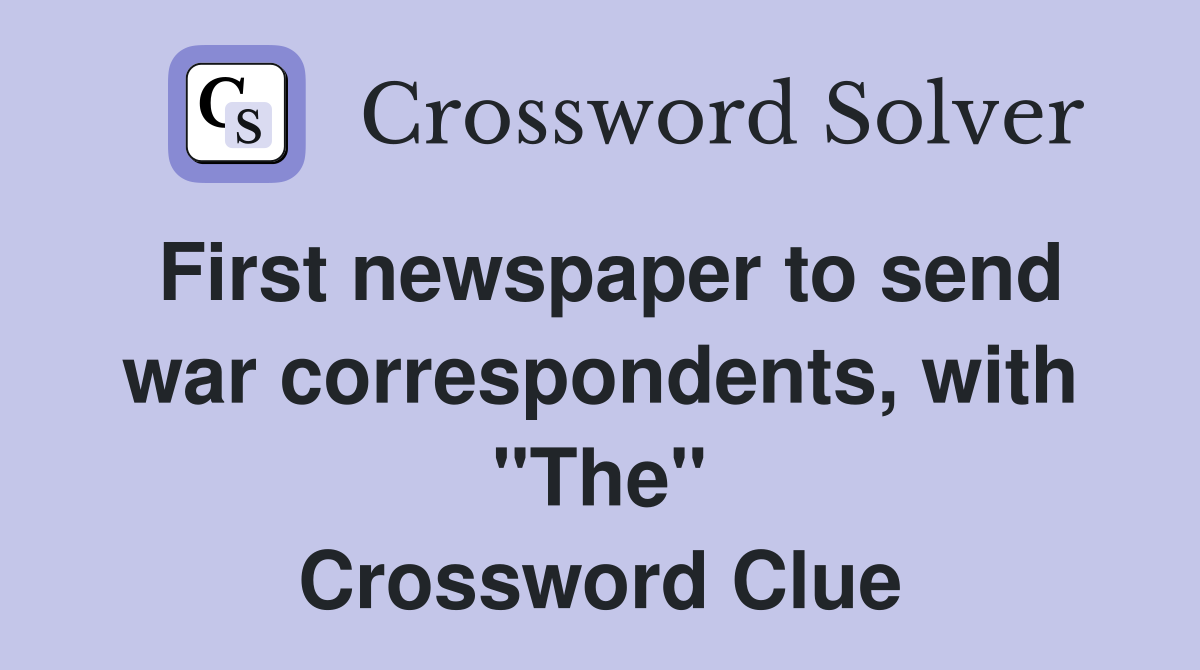 First newspaper to send war correspondents, with "The" Crossword Clue