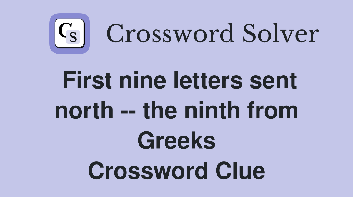 First nine letters sent north -- the ninth from Greeks Crossword Clue