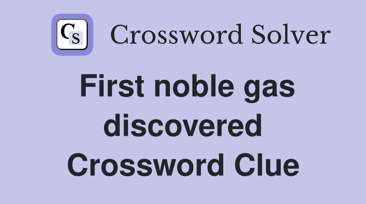 First noble gas discovered Crossword Clue