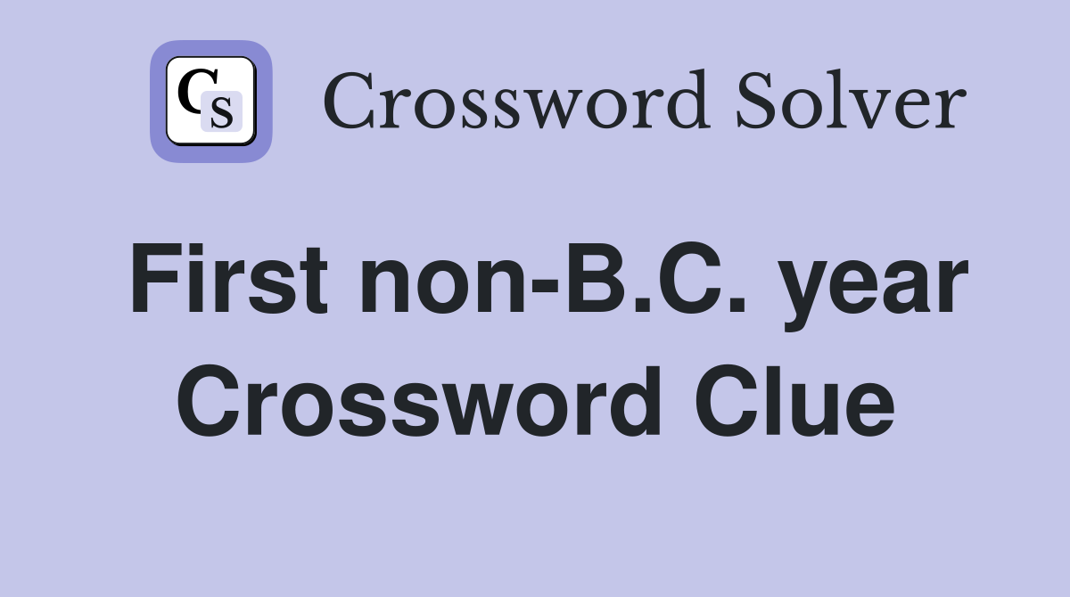 First non-B.C. year Crossword Clue