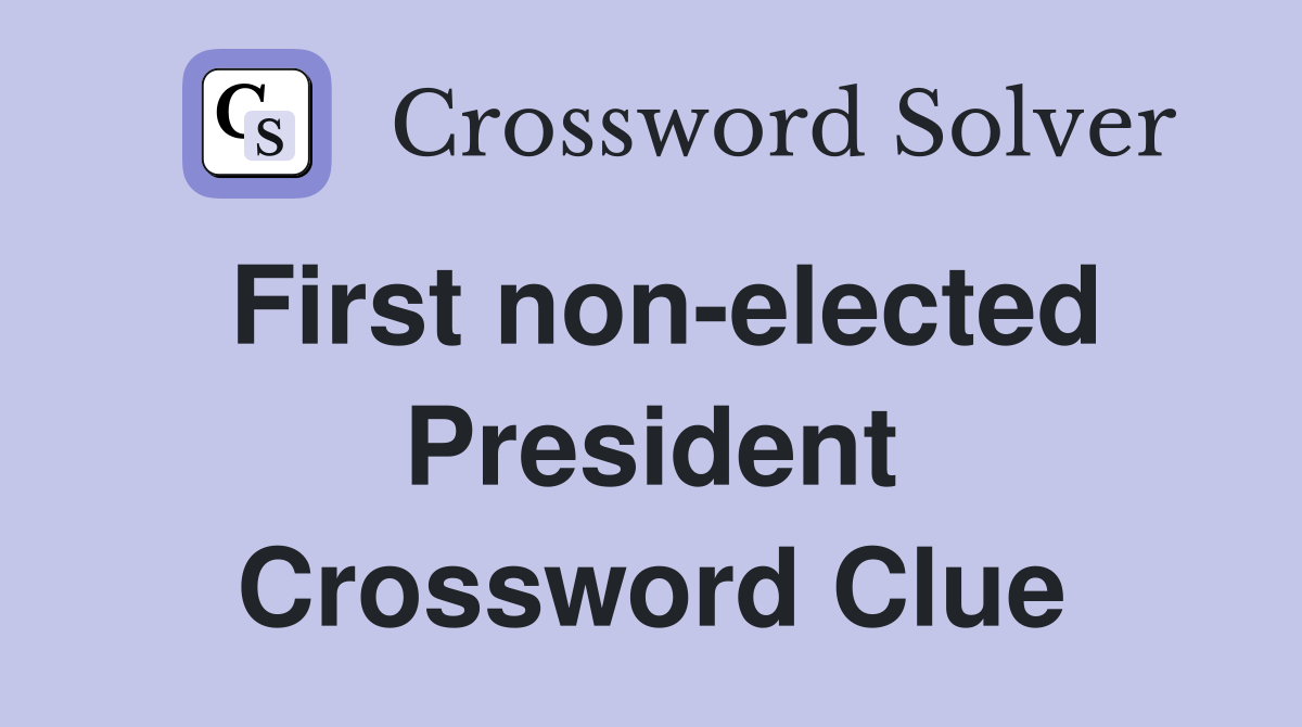 First non-elected President Crossword Clue