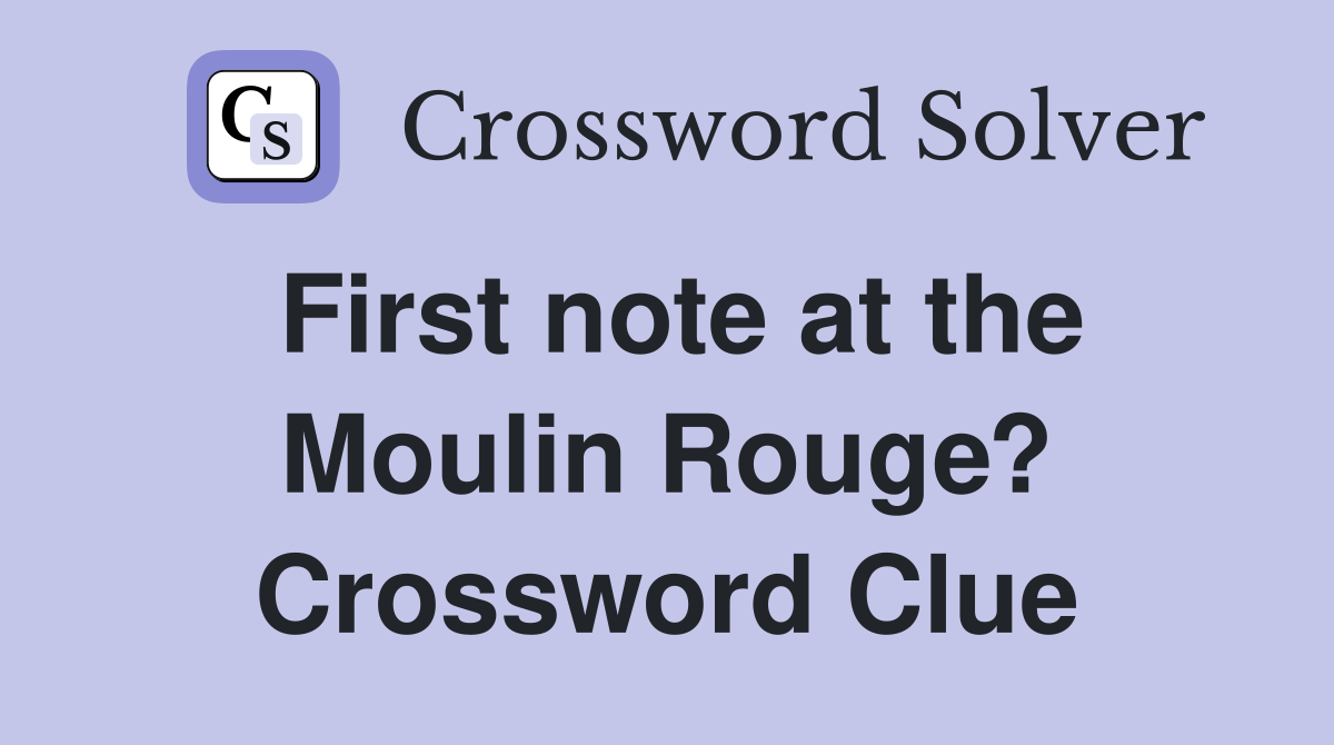 First note at the Moulin Rouge? Crossword Clue