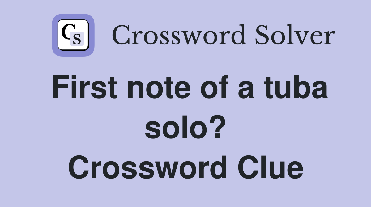 First note of a tuba solo? Crossword Clue