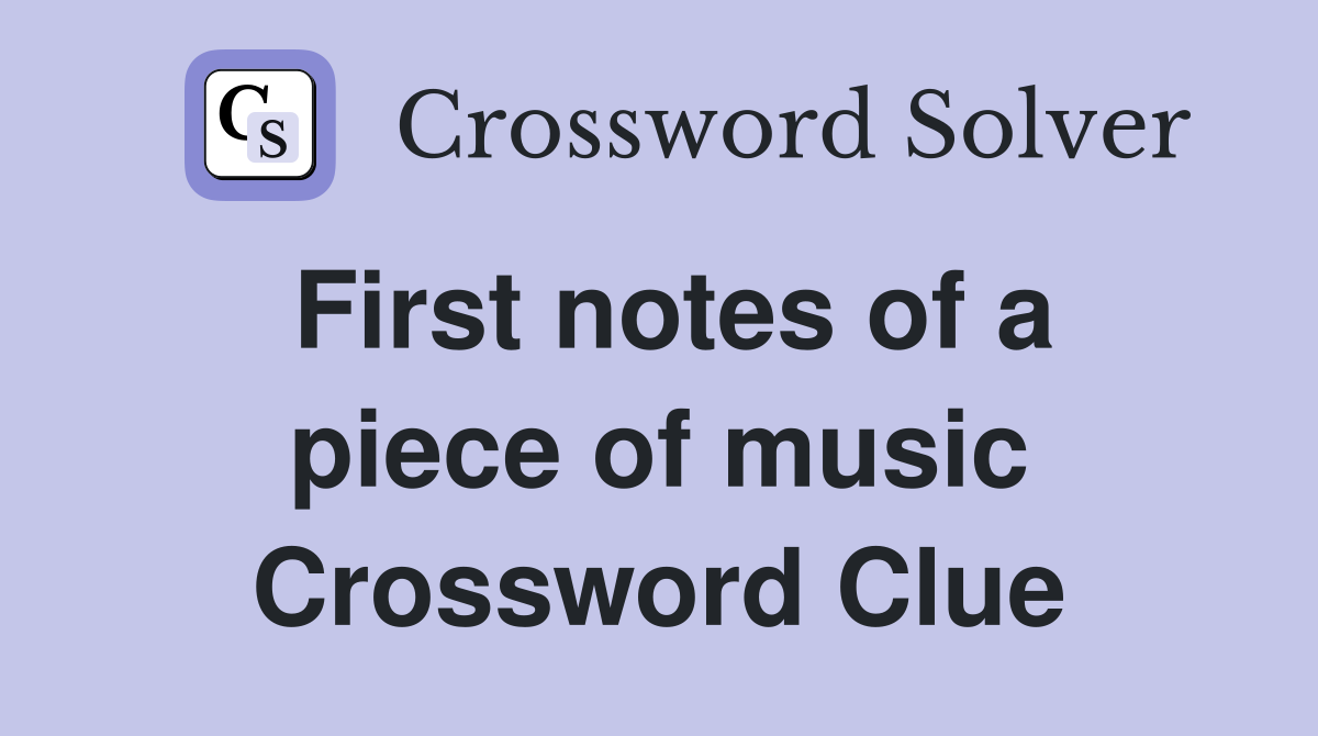 First notes of a piece of music Crossword Clue
