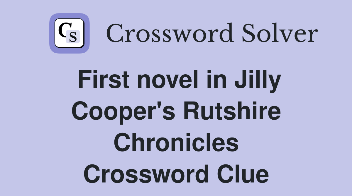 First novel in Jilly Cooper's Rutshire Chronicles Crossword Clue