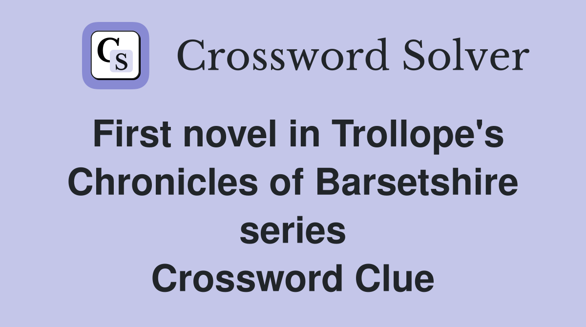 First novel in Trollope's Chronicles of Barsetshire series Crossword Clue