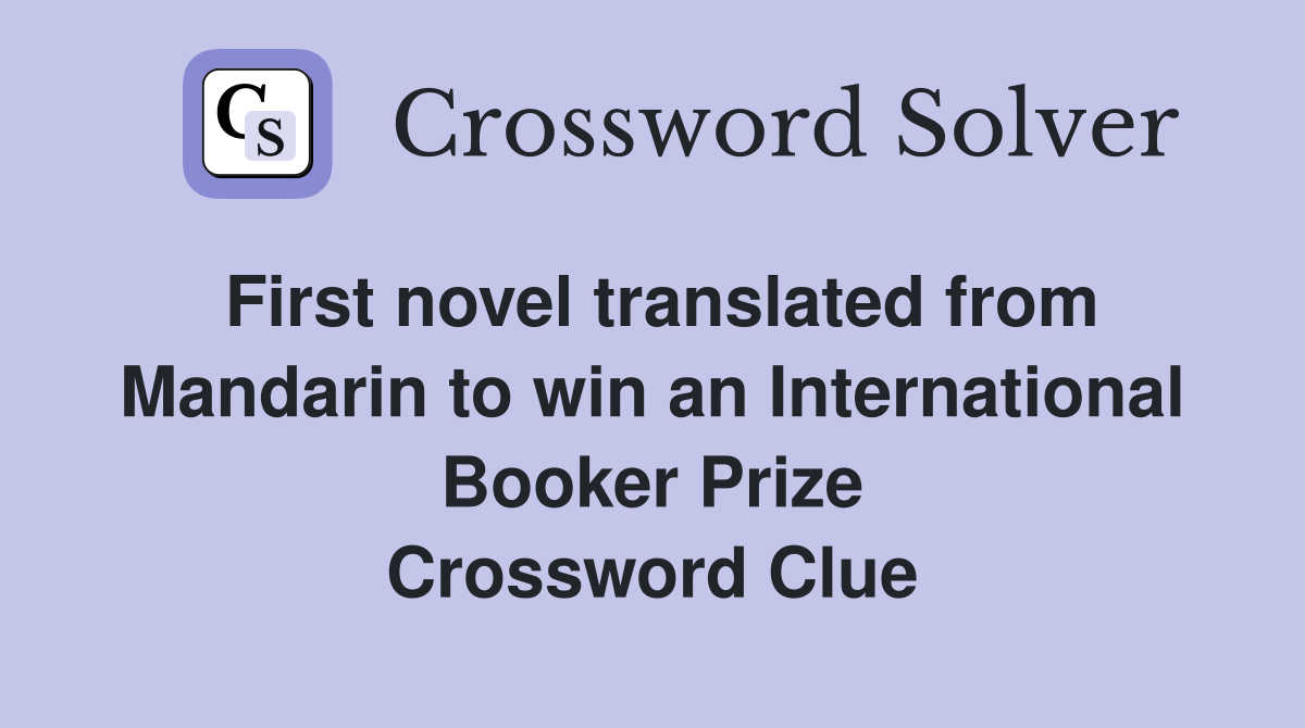 First novel translated from Mandarin to win an International Booker Prize Crossword Clue