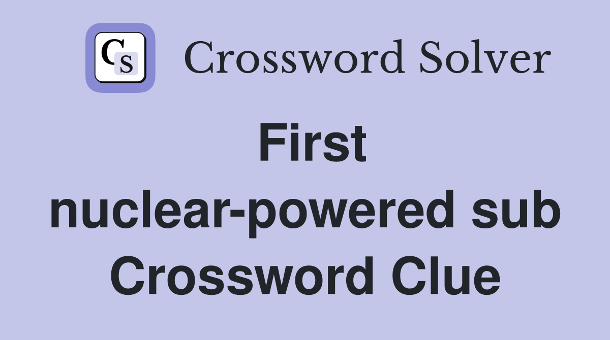 First nuclear-powered sub Crossword Clue