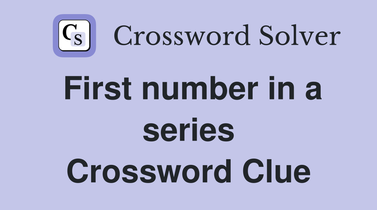 First number in a series Crossword Clue
