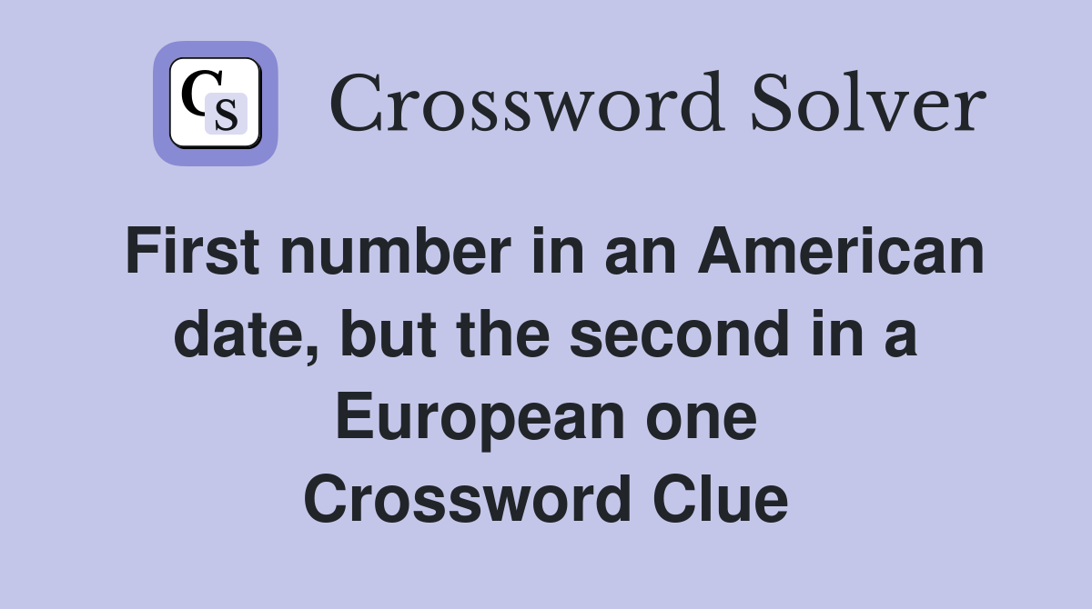 First number in an American date, but the second in a European one Crossword Clue