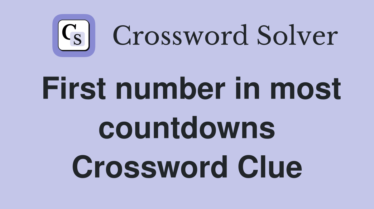 First number in most countdowns Crossword Clue