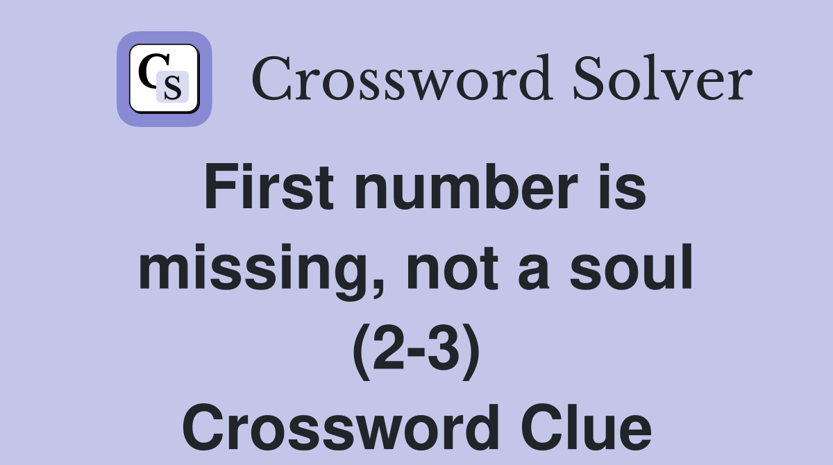 First number is missing, not a soul (2-3) Crossword Clue