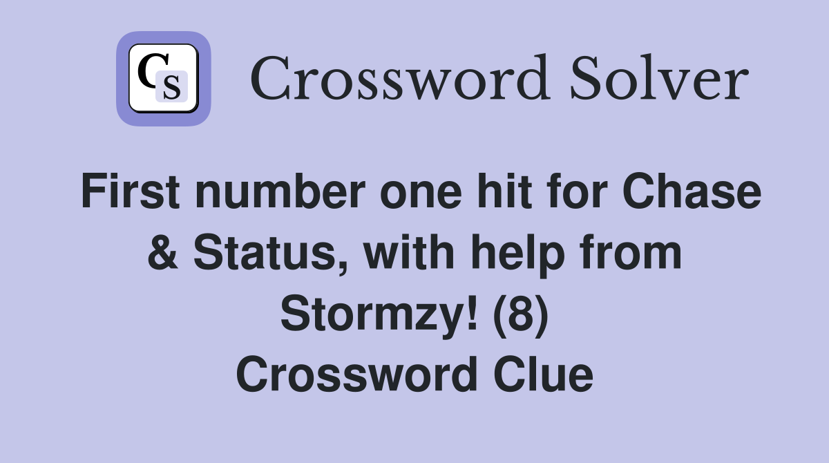 First number one hit for Chase & Status, with help from Stormzy! (8) Crossword Clue